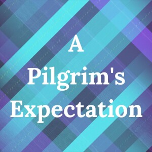A Pilgrim’s Expectation