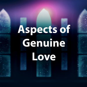 Aspects of Genuine Love