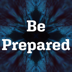 Be Prepared