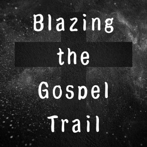 Blazing the Gospel Trail