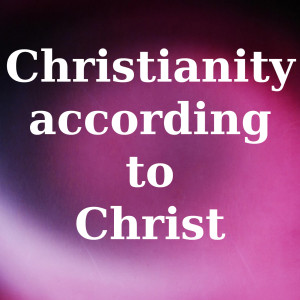 Christianity according to Christ
