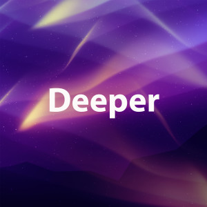 Deeper