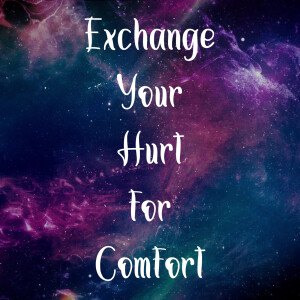 Exchange Your Hurt for Comfort