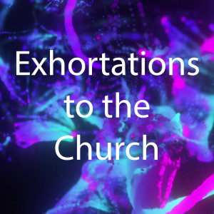 Exhortations to the Church