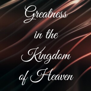 Greatness in the Kingdom of Heaven