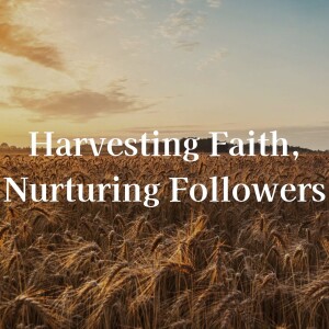 Harvesting Faith, Nurturing Followers