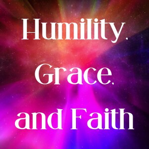 Humility, Grace, and Faith