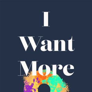 I Want More