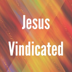 Jesus Vindicated