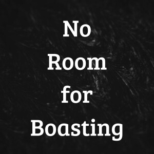 No Room for Boasting