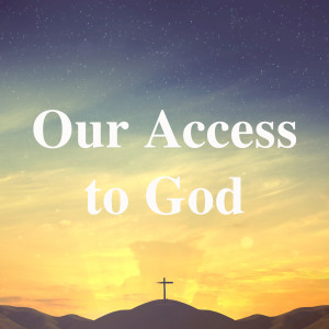 Our Access to God