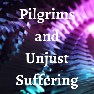 Pilgrims and Unjust Suffering