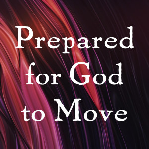 Prepared for God to Move