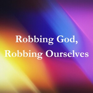 Robbing God, Robbing Ourselves