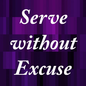 Serve without Excuse