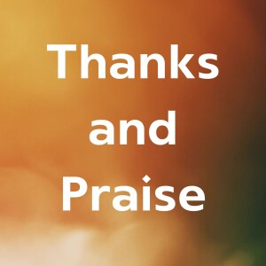 Thanks and Praise