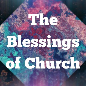 The Blessings of Church