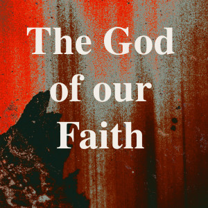 The God of our Faith