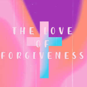 The Love of Forgiveness