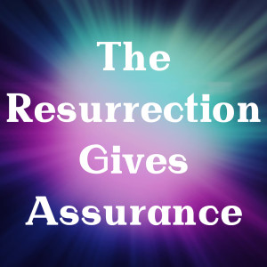 The Resurrection Gives Assurance