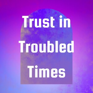 Trust in Troubled Times