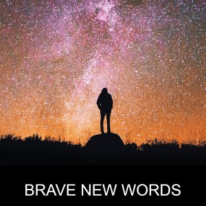 Brave New Words