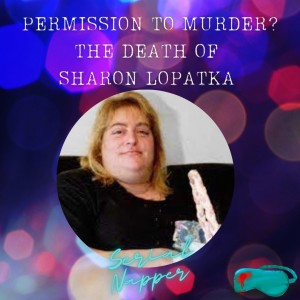 Permission to Murder? The Twisted Death of Sharon Lopatka