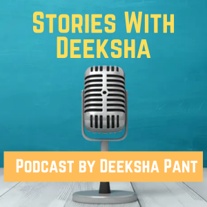 Stories with Deeksha - Why I started my Podcast