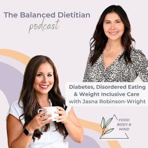 Diabetes, Disordered Eating and Weight Inclusive care with Jasna Robinson-Wright