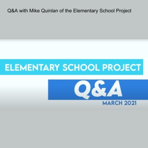 Elementary School Project Q&A with Mike Quinlan March 2021