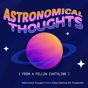 Astronomical Thoughts From a Fellow Earthling (E2: Exoplanets)