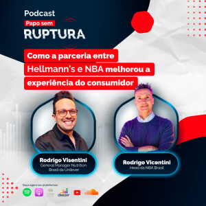 Ep. 45 - Como a parceria entre Hellmann’s e NBA melhorou a experiência do consumido