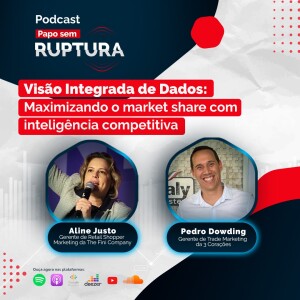 Ep. 39 - Visão Integrada de Dados: maximizando o market share com inteligência competitiva