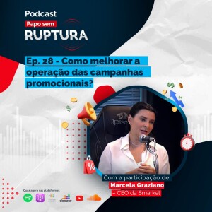 Ep. 28 – Como melhorar a operação das campanhas promocionais?