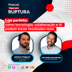 Ep. 42 - Loja perfeita: como tecnologia,  colaboração e IA podem trazer resultados reais