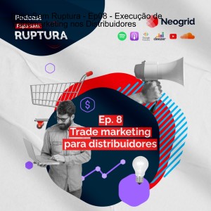 Ep. 08 - Trade Marketing para Distribuidores