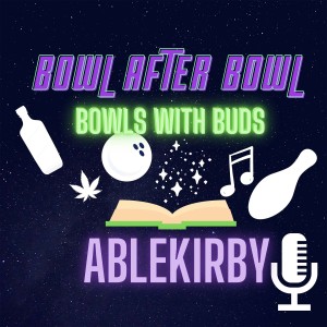 Episode 104 ★ Bowls with Buds ★ AbleKirby