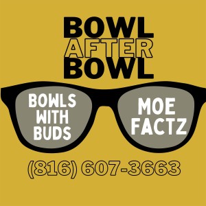 Episode 122 ★ Bowls With Buds ★ Moe Factz