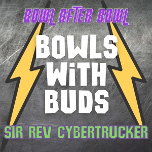 Episode 160 ★ Bowls With Buds ★ Sir Rev. CyberTrucker