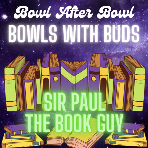 Episode 171 ★ Bowls With Buds ★ Sir Paul the Book Guy
