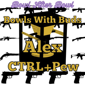 Episode 199 ★ Bowls With Buds ★ Alex CTRL+Pew