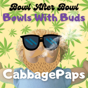 Episode 208 ★ Bowls With Buds ★ CabbagePaps