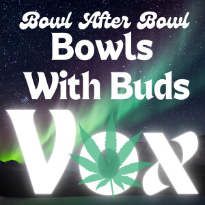Episode 220 ★ Bowls With Buds ★ Vox