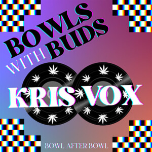 Episode 222 ★ Bowls With Buds ★ Sir Kris Vox