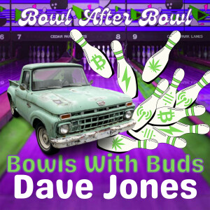 Episode 226 ★ Bowls With Buds ★ Dave Jones