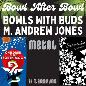 Episode 237 ★ Bowls With Buds ★ M. Andrew Jones