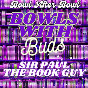 Episode 258 ★ Bowls With Buds ★ Sir Paul the Book Guy