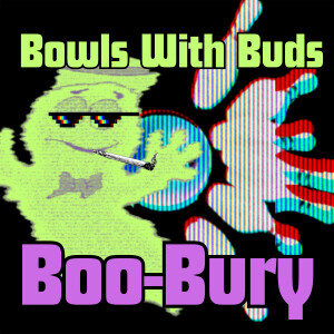 Episode 293 ★ Bowls With Buds ★ Boo-Bury