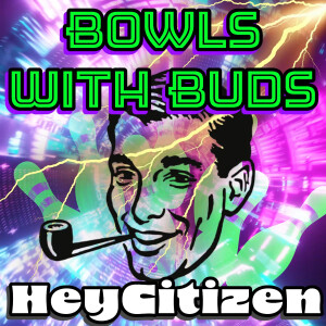 Episode 304 ★ Bowls With Buds ★ HeyCitizen