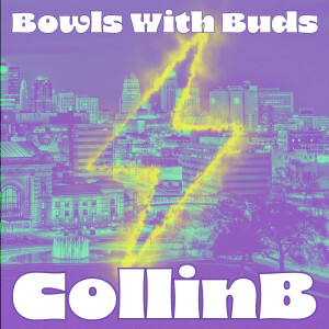 Episode 310 ★ Bowls With Buds ★ CollinB